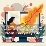 Artistic representation for The Alchemy of Creativity: Unearthing Writing Inspiration from Everyday Life